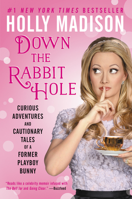 Down the Rabbit Hole: Curious Adventures and Cautionary Tales of a Former Playboy Bunny - Madison, Holly