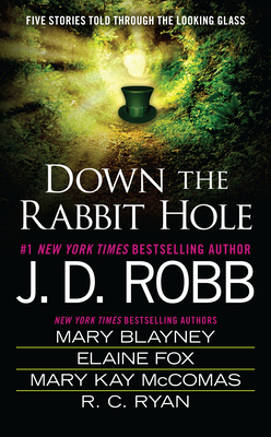 Down the Rabbit Hole - Robb, J D, and Blayney, Mary, and Fox, Elaine