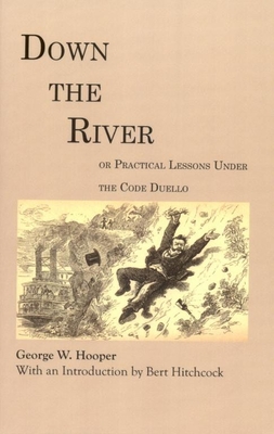 Down the River: Or Practical Lessons Under the Code Duello - Hooper, George W, and Hitchcock, Bert (Introduction by)