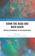 Down the Road and Back Again: Critical Approaches to the Golden Girls
