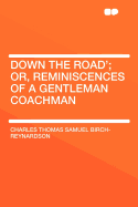 'Down the Road'; Or, Reminiscences of a Gentleman Coachman