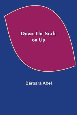 Down the Scale or Up - Abel, Barbara