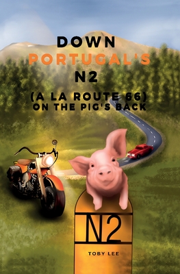 Down through Portugal's N2: On the pigs back (route 66) - Lee, Toby