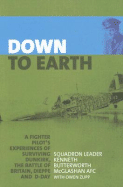 Down to Earth: A Fighter Pilot's Experiences of Surviving Dunkirk, the Battle of Britain, Dieppe and D-Day