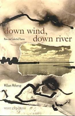 Down Wind, Down River: New and Selected Poems - Witherup, William