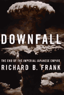 Downfall: The End of the Imperial Japanese Empire - Frank, Richard B