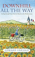 Downhill All the Way: From La Manche to the Mediterranean by Bike