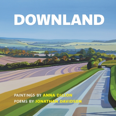 Downland: Paintings by Anna Dillon, Poems by Jonathan Davidson - Dillon, Anna (Artist), and Davidson, Jonathan