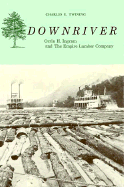 Downriver: Orrin H. Ingram and the Empire Lumber Company - Twining, Charles