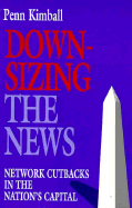 Downsizing the News: Network Cutbacks in the Nation's Capital