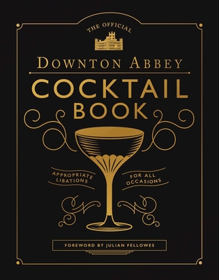 Downton Abbey Cocktail Book - Downton Abbey, and Fellowes, Julian (Foreword by)