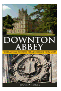 Downton Abbey: Your Backstage Pass to the Era and Making of the TV Series