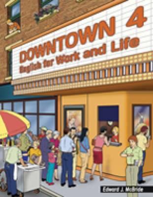 Downtown 4: English for Work and Life - McBride, Edward J