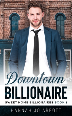 Downtown Billionaire: A Christian Small town romance - Abbott, Hannah Jo