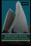 Downtown Seattle: The Contemporary Skyline: