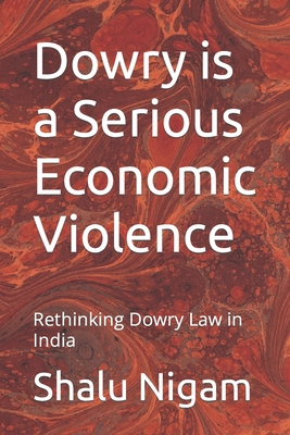 Dowry is a Serious Economic Violence: Rethinking Dowry Law in India - Nigam Adv, Shalu