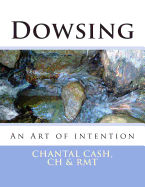 Dowsing: An Art of intention - O'Grady, Kevin (Editor), and Cash, Chantal Marie