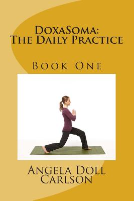 DoxaSoma: The Daily Practice -Book One - Carlson, Angela Doll