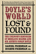 Doyle's World--Lost & Found: The Unknown Histories of Sherlock Holmes and Sir Arthur Conan Doyle