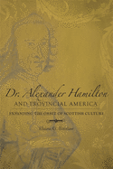 Dr. Alexander Hamilton and Provincial America: Expanding the Orbit of Scottish Culture