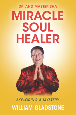 Dr. and Master Sha: Miracle Soul Healer: Exploring a Mystery - Gladstone, William, LCSW