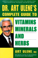 Dr. Art Ulene's Complete Guide to Vitamins, Minerals, and Herbs