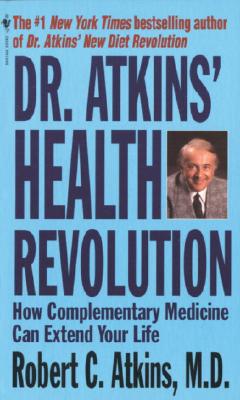 Dr. Atkin's Health Revolution: How Complementary Medicine Can Extend Your Life - Atkins, Robert C, Dr., M.D. (Preface by)