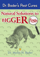 Dr. Bader's Pest Cures: Natural Solutions to Bigger Pests
