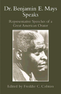 Dr. Benjamin E. Mays Speaks: Representative Speeches of a Great American Orator - Colston, Freddie C, and Mays, Benjamin E, and Walton, Hanes, Professor, Jr. (Contributions by)