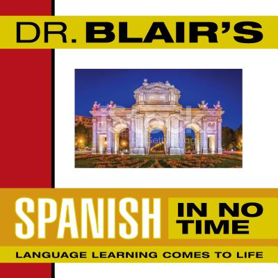 Dr. Blair's Spanish in No Time: The Revolutionary New Language Instruction Method That's Proven to Work! - Blair, Robert, and Narrators, Various (Narrator)