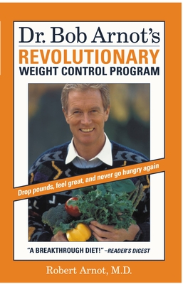Dr. Bob Arnot's Revolutionary Weight Control Program - Arnot, Bob, Dr.
