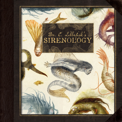 Dr. C. Lillefisk's Sirenology: A Guide to Mermaids and Other Under-The-Sea Phenonemon - Heidersorf, Jana, and Lillefisk, Cecilia, Dr.