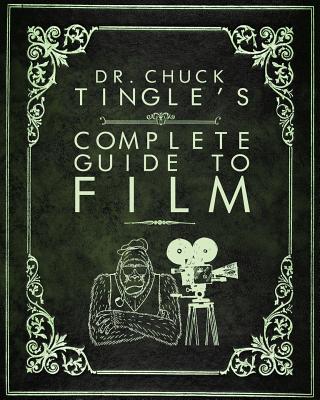 Dr. Chuck Tingle's Complete Guide To Film - Tingle, Chuck