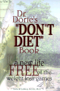 Dr. Dorie's "Don't Diet" Book: A New Life Free of the Weight Loss Games