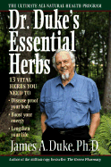 Dr. Duke's Essential Herbs: 13 Vital Herbs You Need To: Disease Proof Your Body * Boost Your Energy * Lengthen Your Life - Duke, James A, Ph.D.