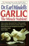 Dr. Earl Mindell's Garlic: The Miracle Nutrient - Mindell, Earl, Rph, PhD, PH D