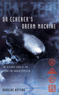 Dr.Eckener's Dream Machine: The Extraordinary Story of the Zeppelin