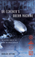 Dr.Eckener's Dream Machine: The Extraordinary Story of the Zeppelin - Botting, Douglas