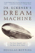 Dr. Eckener's Dream Machine: The Great Zeppelin and the Dawn of Air Travel - Botting, Douglas