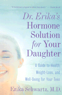 Dr. Erika's Hormone Solution for Your Daughter: A Guide to Health, Weight Loss, and Well-Being for Your Teen