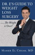 Dr. E's Guide to Weight Loss Surgery......the Weight is Over!