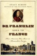 Dr Franklin Goes to France: How America Was Born in Monarchist Europe