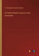 Dr Friedrich Bleek's Lectures on the Apocalypse