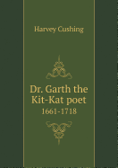 Dr. Garth the Kit-Kat Poet 1661-1718