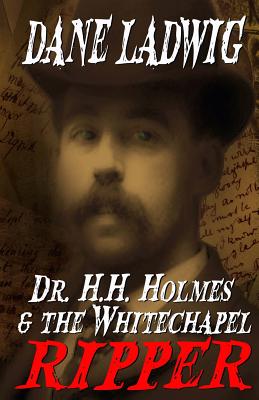 Dr. H.H. Holmes and The Whitechapel Ripper - Classen, Bonnie (Editor), and Ladwig, Dane