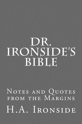 Dr. Ironside's Bible: Notes and Quotes from the Margins - Ironside, H a