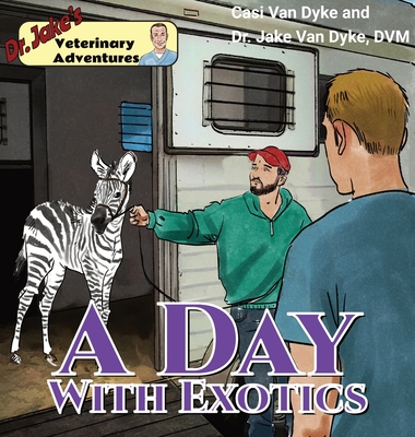 Dr. Jake's Veterinary Adventures: A Day with Exotics - Van Dyke, Casi, and Van Dyke, Jake, Dr.