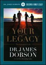 Dr. James Dobson: Your Legacy - The Greatest Gift - 