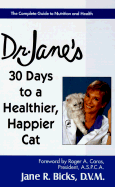 Dr. Jane's 30 Days to a Healthier, Happier Cat: The Complete Guide to Nutrition and Health