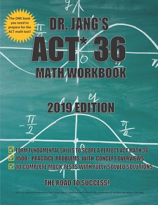 Dr. Jang's ACT 36 Math Workbook 2019 Edition - Jang, Tiffany T, and Jang, Simon